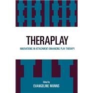 Theraplay Innovations in Attachment-Enhancing Play Therapy