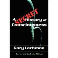 A Secret History of Consciousness