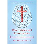 DESCRIPTIONS AND PRESCRIPTIONS: A BIBLICAL PERSPECTIVE ON PSYCHIATRIC DIAGNOSES AND MEDICATIONS