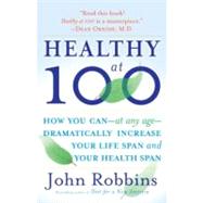 Healthy at 100 The Scientifically Proven Secrets of the World's Healthiest and Longest-Lived Peoples