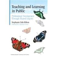 Teaching and Learning in Public : Professional Development Through Shared Inquiry