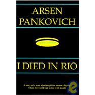 I Died in Rio : A Story of a Man Who Fought for Human Dignity When the World Had a Date with Death