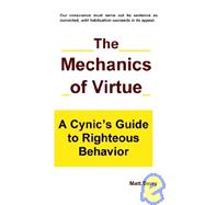 The Mechanics of Virtue: A Cynic's Guide to Righteous Behavior