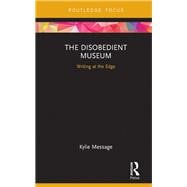 The Disobedient Museum: Writing at the Edge