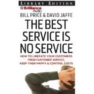 The Best Service Is No Service: How to Liberate Your Customers from Customer Service, Keep Them Happy, & Control Costs, Library Edition