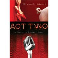 Act Two A Novel in Perfect Pitch