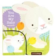 You Are My Baby: Meadow (Baby First Boards Books for Easter, Bunny Books, Whale Ocean Books)