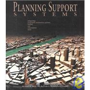 Planning Support Systems : Integrating Geographic Information Systems, Models, and Visualization Tools