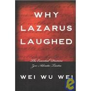 Why Lazarus Laughed The Essential Doctrine, Zen--Advaita--Tantra