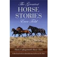 Greatest Horse Stories Ever Told Thirty Unforgettable Horse Tales