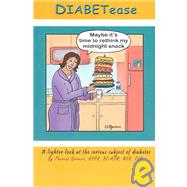 Diabetease: A Lighter Look at the Serious Subject of Diabetes
