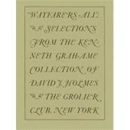 Wayfarers All : Selections from the Kenneth Grahame Collection of David J. Holmes