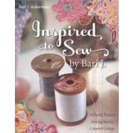 Inspired to Sew by Bari J. 15 Pretty Projects -- Sewing Secrets -- Colorful Collage