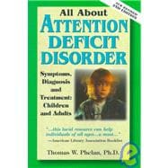 All about Attention Deficit Disorder : Symptoms, Diagnosis, and Treatment: Children and Adults