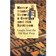 Never Stand Between a Cowboy and His Spittoon : Laughs from the Old West Press