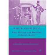White Negritude : Race, Writing, and Brazilian Cultural Identity,9780230610118