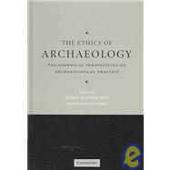 The Ethics of Archaeology: Philosophical Perspectives on Archaeological Practice