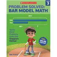 Problem Solved: Bar Model Math: Grade 3 Tackle Word Problems Using the Singapore Method
