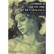 Gombrich on the Renaissance Volume III The Heritage of Apelles