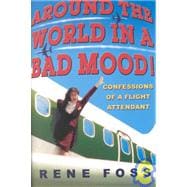 Around the World in a Bad Mood! Confessions of a Flight Attendant