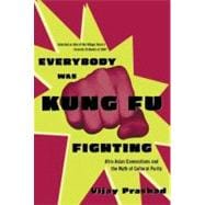 Everybody Was Kung Fu Fighting Afro-Asian Connections and the Myth of Cultural Purity