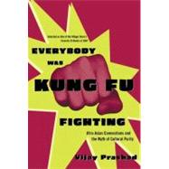 Everybody Was Kung Fu Fighting Afro-Asian Connections and the Myth of Cultural Purity