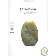 Chinese Jade : Power and Delicacy in a Majestic Art