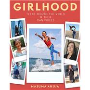 Girlhood: Teens around the World in Their Own Voices