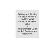 How to Land a Top-paying Financial Analysts and Personal Financial Advisors Job: Your Complete Guide to Opportunities, Resumes and Cover Letters, Interviews, Salaries, Promotions, What to Expect from Recruiters and More!