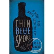 Thin Blue Smoke A Novel About Music, Food, and Love