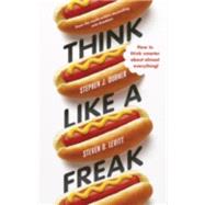 Think Like a Freak: Secrets of the Rogue Economist