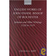 English Works of John Fisher, Bishop of Rochester (1469-1535) Sermons and Other Writings, 1520-1535