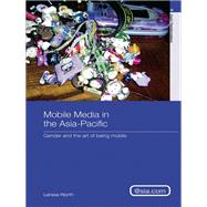 Mobile Media in the Asia-Pacific: Gender and The Art of Being Mobile