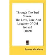 Through the Turf Smoke : The Love, Lore and Laughter of Old Ireland (1899)
