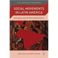 Social Movements in Latin America Neoliberalism and Popular Resistance