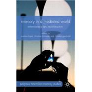 Memory in a Mediated World Remembrance and Reconstruction
