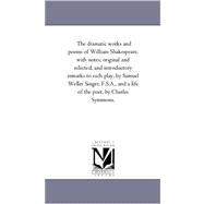 The Dramatic Works and Poems of William Shakespeare & a Life of the Poet: With Notes, Original and Selected, and Introductory Remarks to Each Play