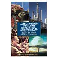 Cars, Energy, Nuclear Diplomacy and the Law A Reflective Memoir of Three Generations