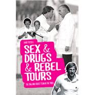 Sex & Drugs & Rebel Tours The England Cricket Team in the 1980s