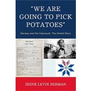 We Are Going to Pick Potatoes: Norway and the Holocaust, the Untold Story