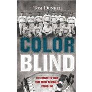 Color Blind The Forgotten Team That Broke Baseball's Color Line