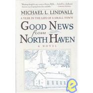 The Good News from North Haven A Year in the Life of a Small Town
