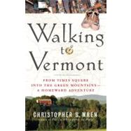 Walking to Vermont From Times Square into the Green Mountains -- a Homeward Adventure