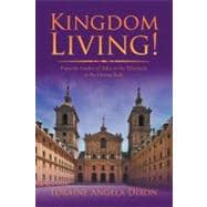 Kingdom Living! : From the Garden of Eden to the Tabernacle to the Human Body