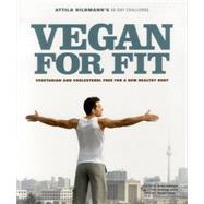 Vegan for Fit - Attila Hildmann’s 30-Day Challenge Vegetarian and cholesterol free for a new healthy body