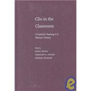 Clio in the Classroom A Guide for Teaching U.S. Women's History