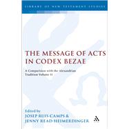The Message of Acts in Codex Bezae (vol 2) A Comparison with the Alexandrian Tradition, Volume 2