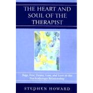 The Heart and Soul of the Therapist Rage, Fear, Desire, Loss, and Love in the Psychotherapy Relationship
