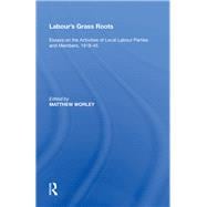 Labour's Grass Roots: Essays on the Activities of Local Labour Parties and Members, 1918?45