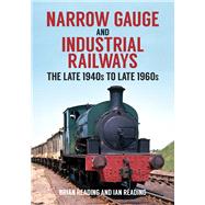 Narrow Gauge and Industrial Railways The Late 1940s to Late 1960s